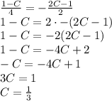 \frac{1 -C}{4} = -\frac{2C -1}{2} \\ 1 -C = 2 \cdot -(2C -1) \\ 1 -C = -2(2C -1) \\ 1 -C = -4C +2 \\ -C = -4C +1 \\ 3C = 1 \\ C = \frac{1}{3}