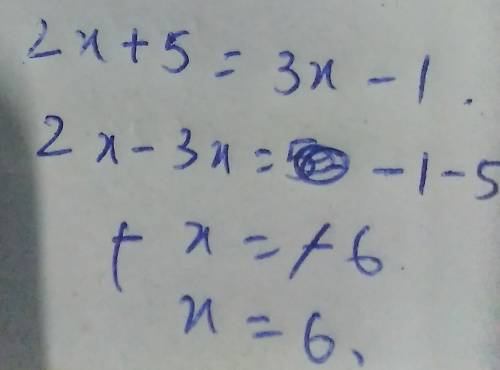 Solve for X( i hate this) 
2x + 5 = 3x - 1