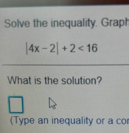 Solve the inequality. | 4x - 21 +2 < 16also graph it and show ur work please for . ​