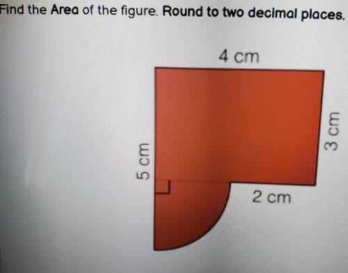 Find the Area of the figure. Round to two decimal places. 4 cm 3 cm 5 cm 2 cm​