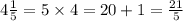 4\frac{1}{5} =5\times4=20+1=\frac{21}{5}