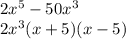 2x^5-50x^3\\2x^3(x+5)(x-5)