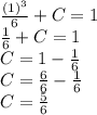 \frac{(1)^3}{6} +C = 1 \\ \frac{1}{6} +C = 1 \\ C = 1 -\frac{1}{6} \\ C = \frac{6}{6} -\frac{1}{6} \\ C = \frac{5}{6}
