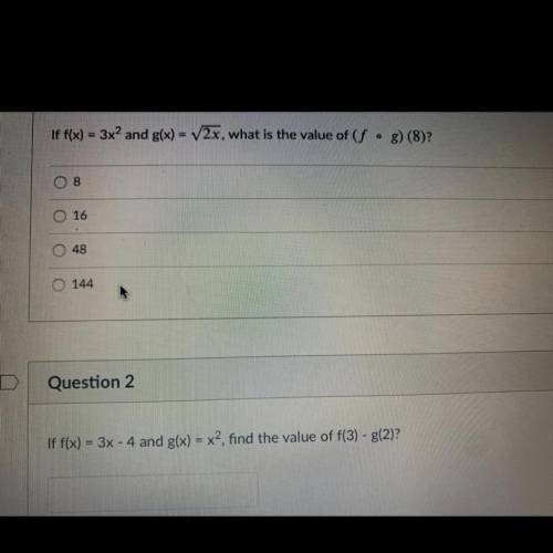 HELP ME PLS

1) If f (x) = 3x^2 and g(x) = √2x , what is the value of ( f times g ) (8) ?
2) if f(