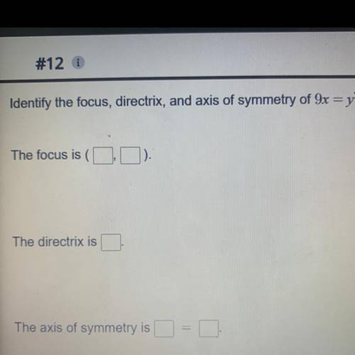 Identify the focus directrix and axis of symmetry of 9x =y2
please help no links!!