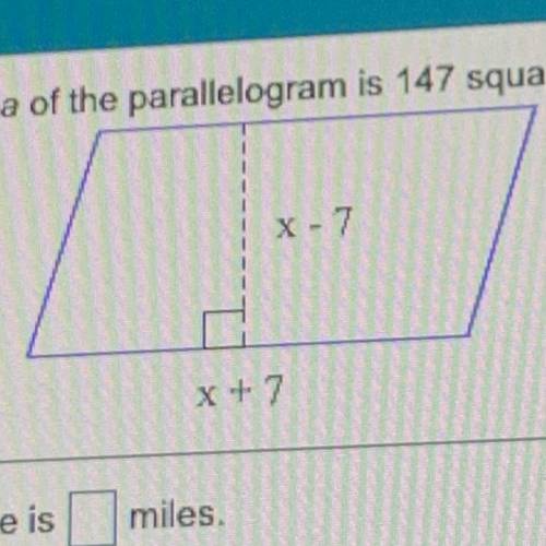 The area of the parallelogram is 147 square miles. find its base and height.