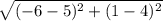 \sqrt{(-6-5)^{2}+(1-4)^{2}  }
