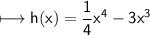 \\ \sf\bull\longmapsto h(x)=\dfrac{1}{4}x^4-3x^3