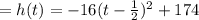 = h(t) = - 16(t -  \frac{1}{2} ) ^ 2 + 174