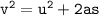 { \tt{ {v}^{2} =  {u}^{2}   + 2as }}