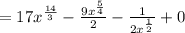 = 17x^{\frac{14}{3}}-\frac{9x^{\frac{5}{4}}}{2}-\frac{1}{2x^{\frac{1}{2}}}+0