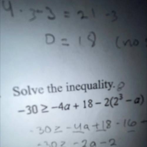 7. Solve the inequality. 
-30>-4a+18-2(2^3-a)