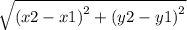 \sqrt{ {(x2 -x1)}^{2} +  {(y2 - y1)}^{2}  }