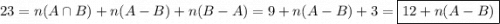 23 = n(A \cap B) + n(A- B) + n(B- A) = 9+ n(A- B) +3 =  \boxed{12+ n(A- B) }