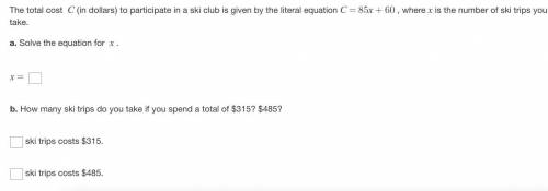 The total cost C (in dollars) to participate in a ski club is given by the literal equation C=85x+6