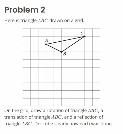 On the grid, draw a rotation of triangle ABC, a translation of triangle ABC, and a reflection of tr