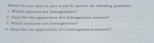 Based on your data in part A and B, answer the following questions. 1. Which mixtures are homogeneo