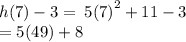 h(7) - 3 =  \: 5 {(7)}^{2}  + 11 - 3 \\  = 5(49) + 8