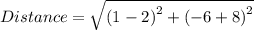 Distance =  \sqrt{ {(1 - 2)}^{2}  +  {( - 6 + 8)}^{2} }