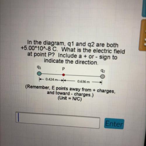 In the diagram, q1 and q2 are both

+5.00*10^-8 C. What is the electric field
at point P? Include