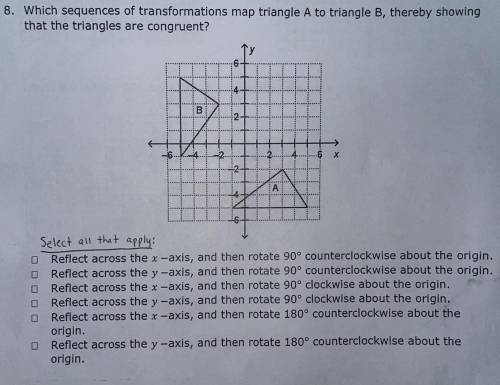 HELP PLZ!!!

Which sequence of transformations map triangle A to Triangle B, thereby showing that