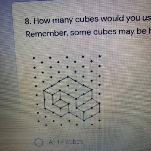 1 point

8. How many cubes would you use to make the structure below?
Remember, some cubes may be