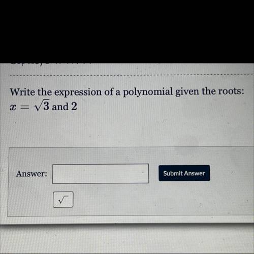 Write the expression of a polynomial given the roots: