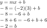 y = mx +b \\ -8 = (-2)(3) +b \\ -8 = -6 +b \\ -8 +6 = -6 +b +6 \\ -2 = b