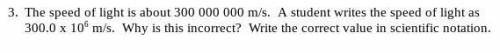 The speed of light is about 300 000 000 m/s. A student writes the speed of light as 300.0 x 106 m/s