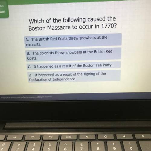 Which of the following caused the

Boston Massacre to occur in 1770?
A. The British Red Coats thre