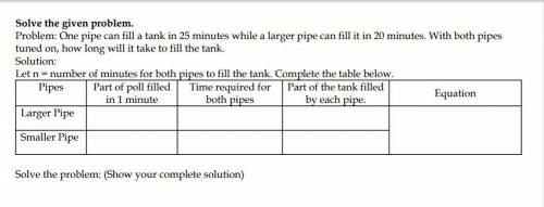 One pipe can fill a tank in 25 minutes while a larger pipe can fill it in 20 minutes. With both pip