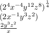 {({2}^{4} {x}^{ - 4} {y}^{12}  {z}^{8}  )}^{ \frac{1}{4} }  \\ (2 {x}^{ - 1}  {y}^{3}  {z}^{2} ) \\  \frac{ {2}{y}^{3}  {z}^{2} }{x}  \\
