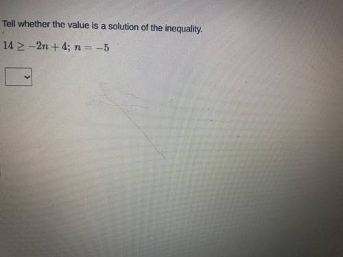 Tell whether the value is a solution of the inequality