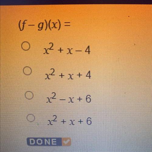 (f-g)(x)=
O x^2+x-4
O x^2+x+4
O x^2-x+6
O x^2+x+6
Help plsss