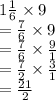 1 \frac{1}{6}  \times 9 \\  =  \frac{7}{6}  \times 9 \\  =  \frac{7}{6}  \times  \frac{9}{1}  \\  =  \frac{7}{2}  \times  \frac{3}{1}  \\  =  \frac{21}{2}