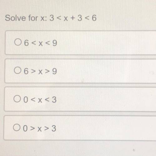 Solve for x: 3 < x + 3 < 6
06
06 >x>9
00
00>x>3