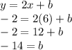 y = 2x + b \\  - 2 = 2(6) + b \\  - 2 = 12 + b \\  - 14 = b