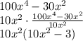 100x^4 -30x^2 \\ 10x^2 \cdot \frac{100x^4 -30x^2}{10x^2} \\ 10x^2 (10x^2 -3)