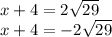 x+4=2\sqrt{29}  \\ x+4=-2\sqrt{29}
