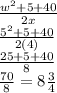 \frac{ {w}^{2}  + 5 + 40}{2x}  \\  \frac{ {5}^{2} + 5 + 40 }{2(4)}  \\  \frac{25 + 5 + 40}{8}  \\  \frac{70}{8}  = 8\frac{3}{4}  \\