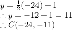 y=\frac{1}{2}(-24)+1\\\therefore y=-12+1=11\\\therefore C(-24, -11)