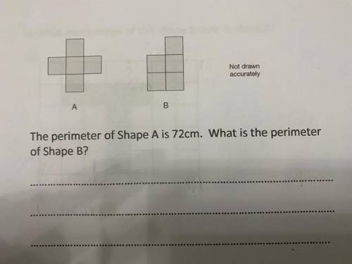 Not drawn

accurately
A
B
The perimeter of Shape A is 72cm. What is the perimeter
of Shape B?
