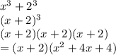 {x}^{3}  +  {2}^{3}   \\ (x + 2) ^{3}  \\ (x + 2)(x + 2)(x + 2) \\  = (x + 2)( {x}^{2}  + 4x + 4)