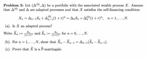 Problem 5: Let (∆(0),∆) be a portfolio with the associated wealth process X. Assume that ∆(0) and ∆