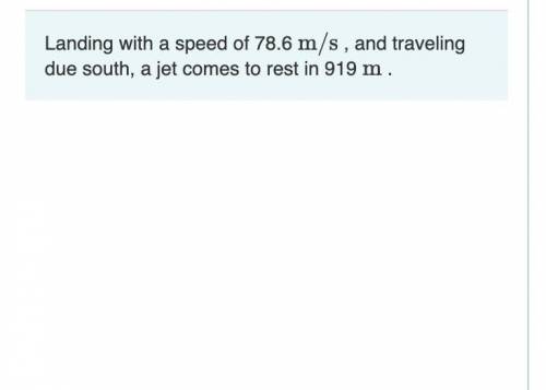 Assuming the jet slows with constant acceleration, find the magnitude and direction of its accelera