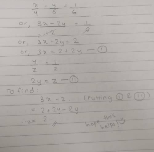 If x/4-y/6=1/6 and y/z=1/2 what is the value of 3x-z?