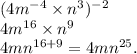 (4m {}^{ - 4}  \times n {}^{3}) {}^{ - 2}  \\ 4m {}^{16}  \times n {}^{9}  \\ 4mn {}^{16 + 9}  = 4mn {}^{25}.
