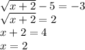 \sqrt{x  +  2}  - 5=  - 3 \\  \sqrt{x + 2}  =  2\\ x + 2 = 4\\ x =  2