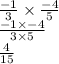 \frac{ - 1}{3}  \times  \frac{ - 4}{5}  \\  \frac{ - 1 \times  - 4}{3 \times 5}  \\  \frac{4}{15}