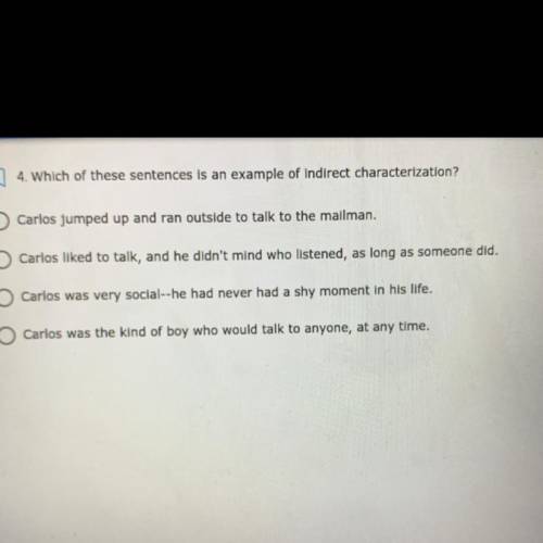 4. Which of these sentences is an example of indirect characterization?

Carlos jumped up and ran